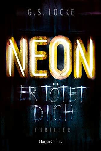 Locke, G. S. NEON - Er tötet dich: Thriller