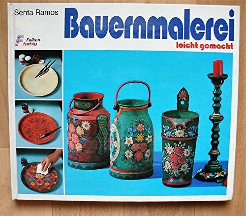 Senta Ramos Bauernmalerei leicht gemacht. Kreatives Hobby nach alter Volkskunst