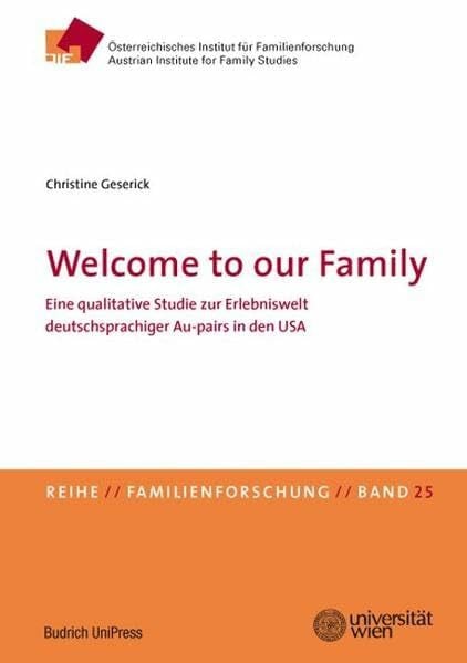 Geserick, Christine Welcome to our Family: Eine qualitative Studie zur Erlebniswelt deutschsprachiger Au-pairs in den USA (Familienforschung – Schriftenreihe des Österreichischen Instituts für Familienforschung (ÖIF))