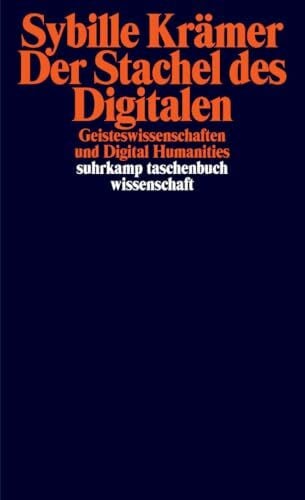 Krämer, Sybille Der Stachel des Digitalen: Geisteswissenschaften und Digital Humanities (suhrkamp taschenbuch wissenschaft)