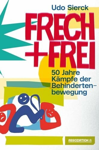 Sierck, Udo Frech und frei: 50 Jahre Kämpfe der Behindertenbewegung