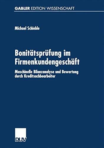 Schieble, Michael Bonitätsprüfung im Firmenkundengeschäft: Maschinelle Bilanzanalyse Und Bewertung Durch Kreditsachbearbeiter (Gabler Edition Wissenschaft) (German Edition)
