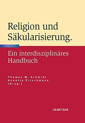 Pitschmann, Annette Religion und Säkularisierung: Ein interdisziplinäres Handbuch