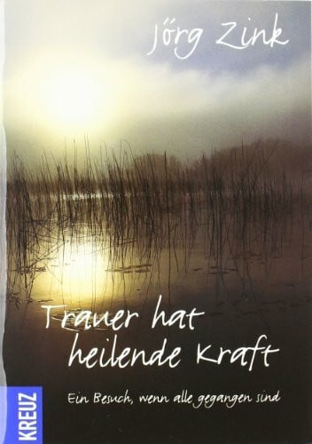 Zink, Jörg Trauer hat heilende Kraft