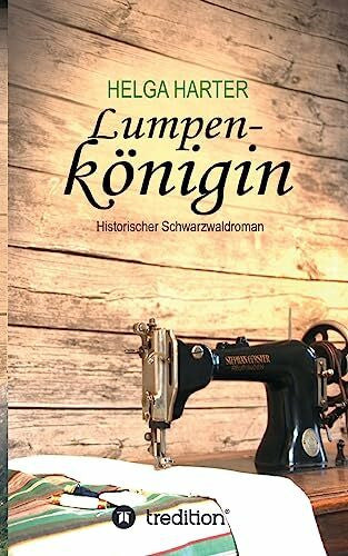 Harter, Helga Lumpenkönigin: Eine emotionale Familiengeschichte nach wahren Begebenheiten