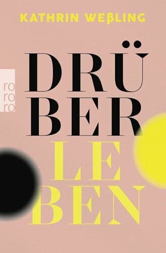 Weßling, Kathrin Drüberleben: Depressionen sind doch kein Grund, traurig zu sein