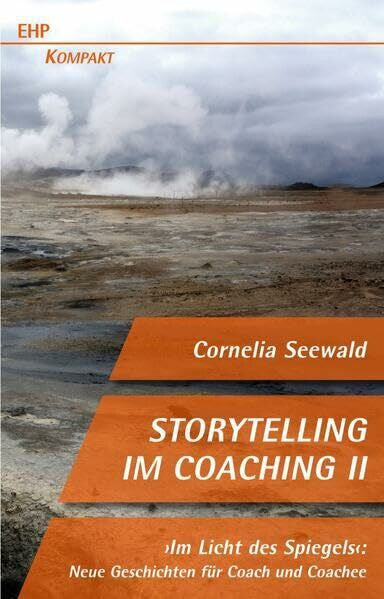 Möller, Heidi Storytelling im Coaching II: Im Licht des Spiegels: Neue Geschichten für Coach und Coachee (EHP-Kompakt)