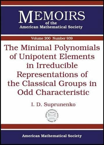 Suprunenko, I. D. The Minimal Polynomials of Unipotent Elements in Irreducible Representations of the Classical Groups in Odd Characteristic (Memoirs of the American Mathematical Society, Band 939)