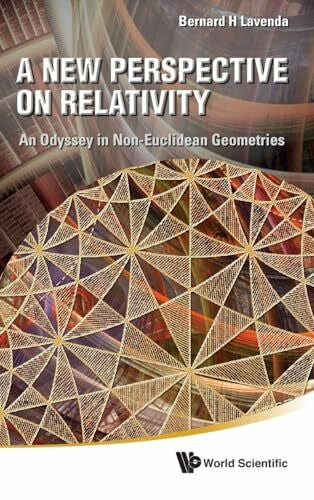 Lavenda Bernard H NEW PERSPECTIVE ON RELATIVITY, A: An Odyssey in Non-Euclidean Geometries
