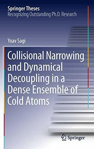Sagi, Yoav Collisional Narrowing and Dynamical Decoupling in a Dense Ensemble of Cold Atoms (Springer Theses)