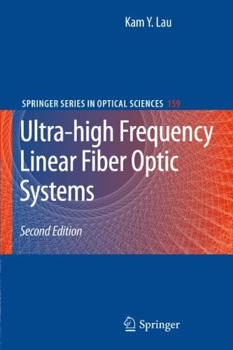 Lau, Kam Y. Ultra-high Frequency Linear Fiber Optic Systems (Springer Series in Optical Sciences, 159, Band 159)