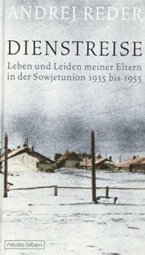 Reder, Andrej Dienstreise: Leben und Leiden meiner Eltern in der Sowjetunion 1935 bis 1955