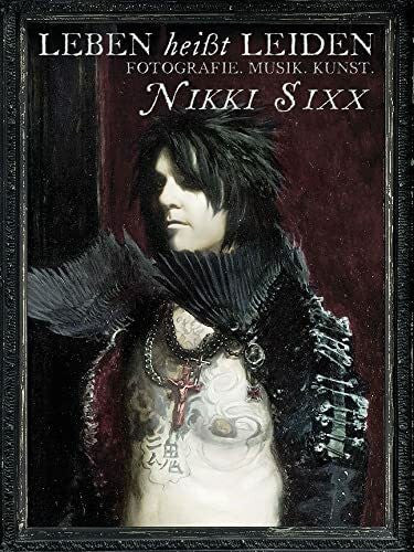 Sixx, Nikki Leben heißt Leiden: Fotografie. Musik. Kunst.
