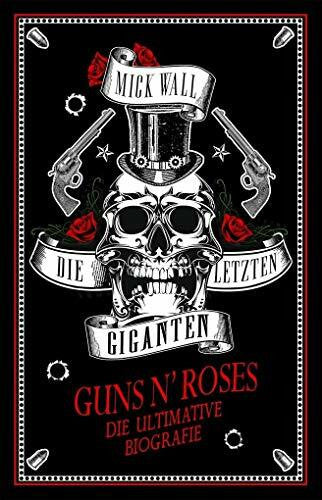 Wall, Mick Guns N' Roses - Die letzten Giganten: Die ultimative Biografie