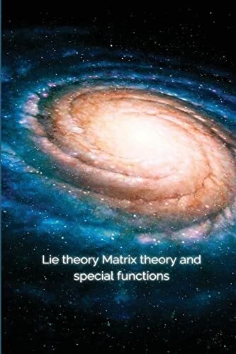 Ravi, Dwivedi Lie theory Matrix theory and special functions