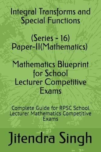 Singh, Dr. Jitendra Integral Transforms and Special Functions (Series - 16): Complete Guide for RPSC School Lecturer Mathematics Competitive Exams (Mathematics Blueprint for School Lecturer Competitive Exams, Band 16)
