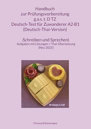 Danwongsa, Chanyanij Handbuch zur Prüfungsvorbereitung g.a.s. t.D TZ Deutsch-Test für Zuwanderer A2·B1 (DTZ) (Deutsch-Thai-Version) (Schreiben und Sprechen): Handbuch zur ... (Neu 2025) (Book made (with love) in Germany)