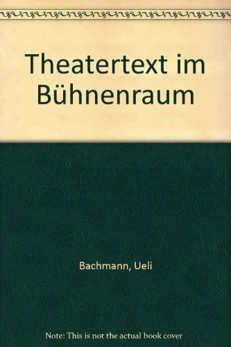 Bachmann, Ueli Theatertext im Bühnenraum