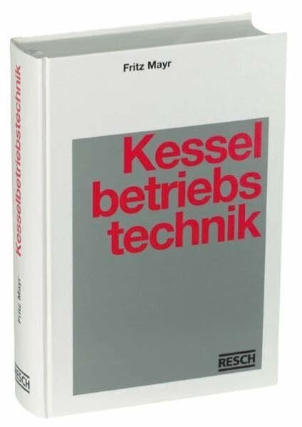 Höhenberger, Ludwig Handbuch der Kesselbetriebstechnik: Kraft- und Wärmeerzeugung in Praxis und Theorie