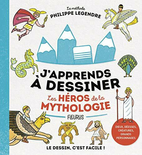 Legendre, Philippe J'apprends à dessiner les héros de la mythologie