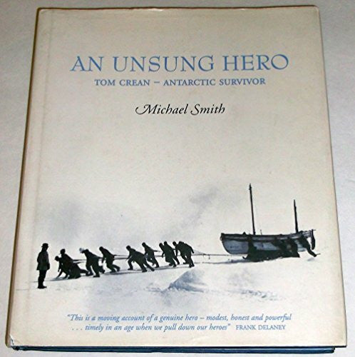 Smith, Michael An Unsung Hero: Tom Crean - Antarctic Survivor