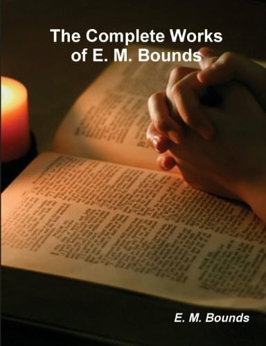 Bounds, E M The Complete Works of E. M. Bounds (on Prayer)