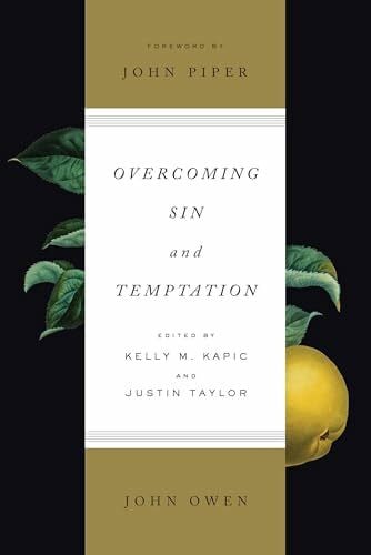 Owen, John Overcoming Sin and Temptation: Three Classic Works by John Owen
