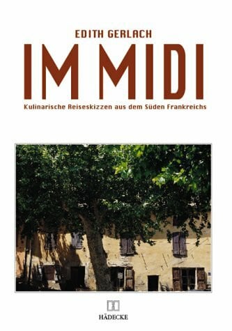 Gerlach, Edith Im Midi: Kulinarische Reiseskizzen aus dem Süden Frankreichs
