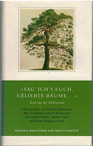 Hindermann, Federico Sag' ich's euch, geliebte Bäume...: Texte aus der Weltliteratur