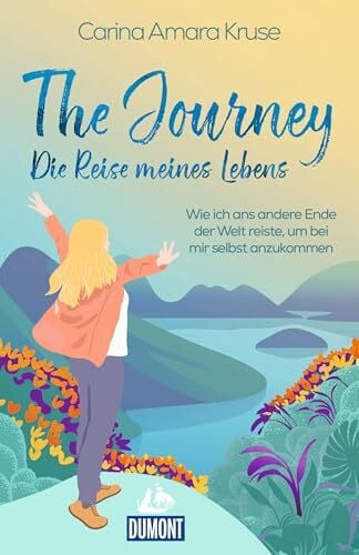 Kruse, Carina Amara The Journey. Die Reise meines Lebens: Wie ich ans andere Ende der Welt reiste, um bei mir selbst anzukommen (DUMONT Welt - Menschen - Reisen)