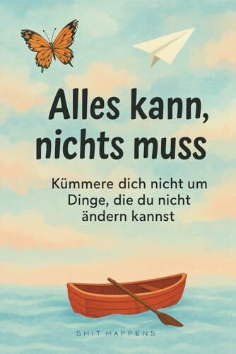 Graf, Christian Alles kann, nichts muss: Kümmere dich nicht um Dinge, die du nicht ändern kannst