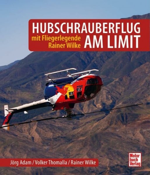 Thomalla, Volker Hubschrauberflug am Limit: mit Fliegerlegende Rainer Wilke