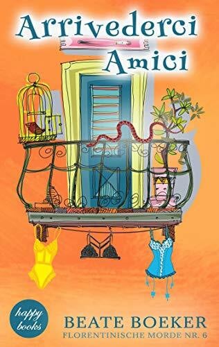 Boeker, Beate Arrivederci Amici: Ein humorvoller Italienkrimi (Florentinische Morde, Band 6)
