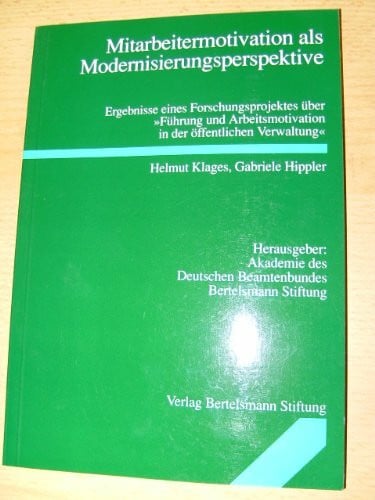 Haas, Hermann Mitarbeitermotivation als Modernisierungsperspektive: Ergebnisse eines Forschungsprojektes über 'Führung und Arbeitsmotivation in der öffentlichen Verwaltung'