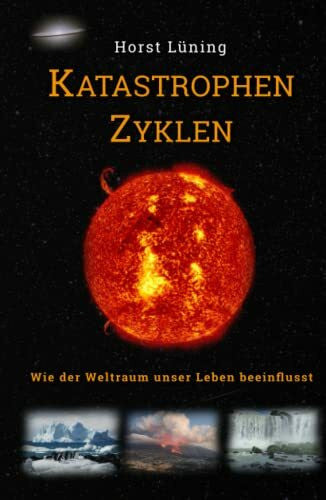 Lüning, Horst Katastrophen Zyklen: Wie der Weltraum unser Leben beeinflusst.