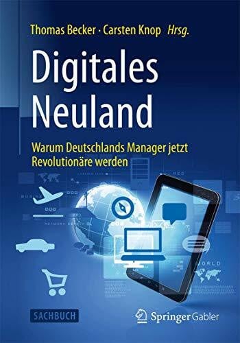 Knop, Carsten Digitales Neuland: Warum Deutschlands Manager jetzt Revolutionäre werden
