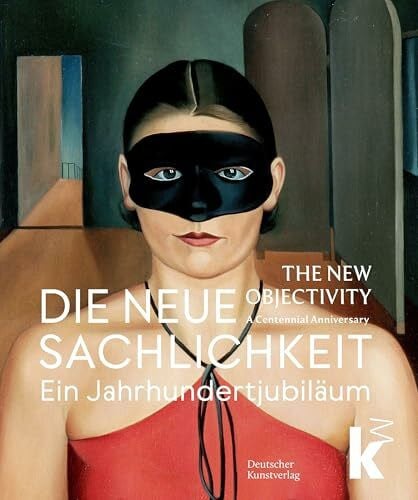 Herold, Inge Die Neue Sachlichkeit / The New Objectivity: Ein Jahrhundertjubiläum / A Centennial