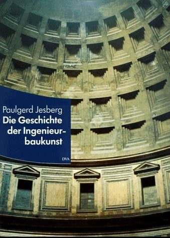 Jesberg, Paulgerd Die Geschichte der Ingenieurbaukunst aus dem Geist des Humanismus