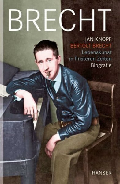 Knopf, Jan Bertolt Brecht - Lebenskunst in finsteren Zeiten: Biografie