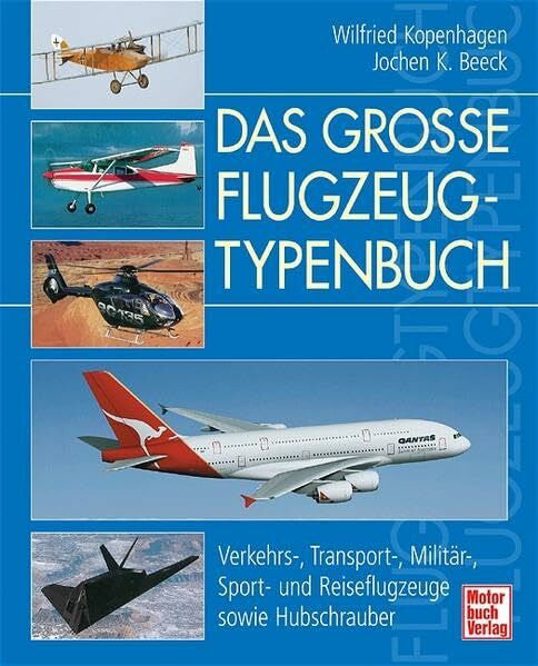 Kopenhagen, Wilfried Das große Flugzeugtypenbuch: Verkehrs-, Transport-, Militär-, Sport- und Reiseflugzeuge sowie Hubschrauber