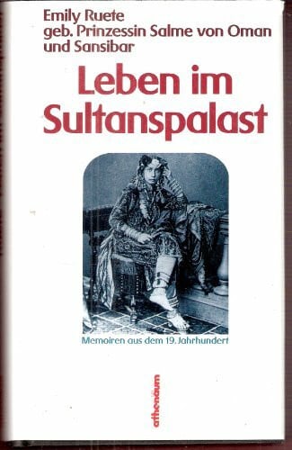 Ruete geb. Prinzessin Salme von Oman und Sansibar Emily und Annegret Nippa Leben im Sultanspalast. Memoiren aus dem 19. Jahrhundert