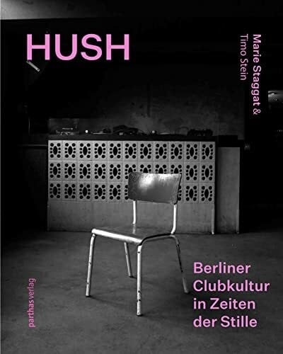 Staggat, Marie Hush: Berliner Clubkultur in Zeiten der Stille / Berlin Club Culture in a Time of Silence