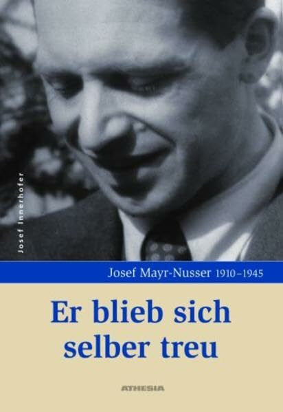 Innerhofer, Josef Er blieb sich selber treu: Josef Mayr-Nusser 1910-1945