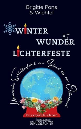 Strußenberg, Judith Winter Wunder Lichterfeste: Literarische Schlittenfahrt von Island bis zur Osterinsel