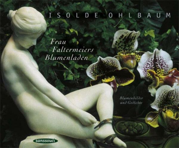 Ohlbaum, Isolde Frau Faltermeiers Blumenladen: Blumenbilder und Gedichte