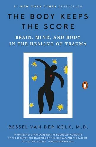 van der Kolk M.D., Bessel The Body Keeps the Score: Brain, Mind, and Body in the Healing of Trauma
