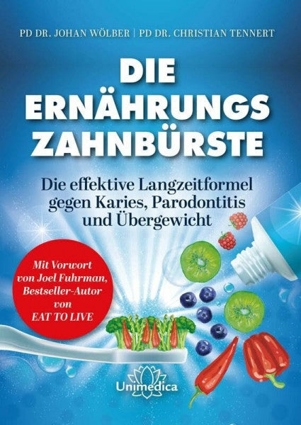 Christian Tennert Die Ernährungs-Zahnbürste: Die effektive Langzeitformel gegen Karies, Parodontitis und Übergewicht. Mit einem Vorwort von Joel Fuhrman, Bestseller-Autor von Eat to Live.