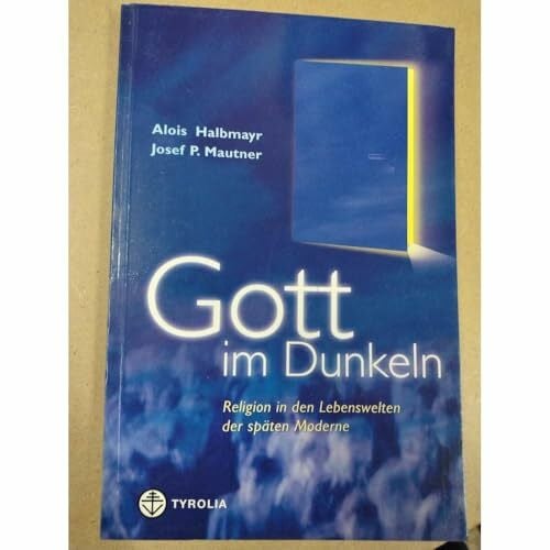 Halbmayr, Alois Gott im Dunkeln: Religion in den Lebenswelten der späten Moderne. Gespräche mit Evelyn Schlag, Bettina Bäumer und Peter Strasser