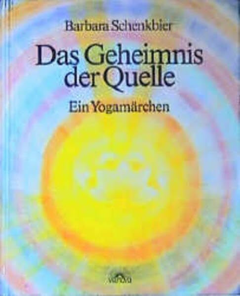 Schenkbier, Barbara Das Geheimnis der Quelle: Ein Yogamärchen