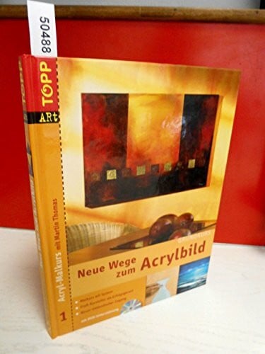 Thomas, Martin Neue Wege zum Acrylbild. Acryl-Malkurs 01 Grundkurs mit DVD-Malkurs: Grundkurs. Malkurs mit System. Profi-Kursleiter als Erfolgsgarant. Neuer methodischer Zugang (Acryl-Malkurs mit Martin Thomas)